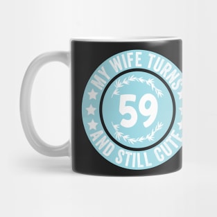 My Wife Turns 59 And Still Cute Funny birthday quote Mug